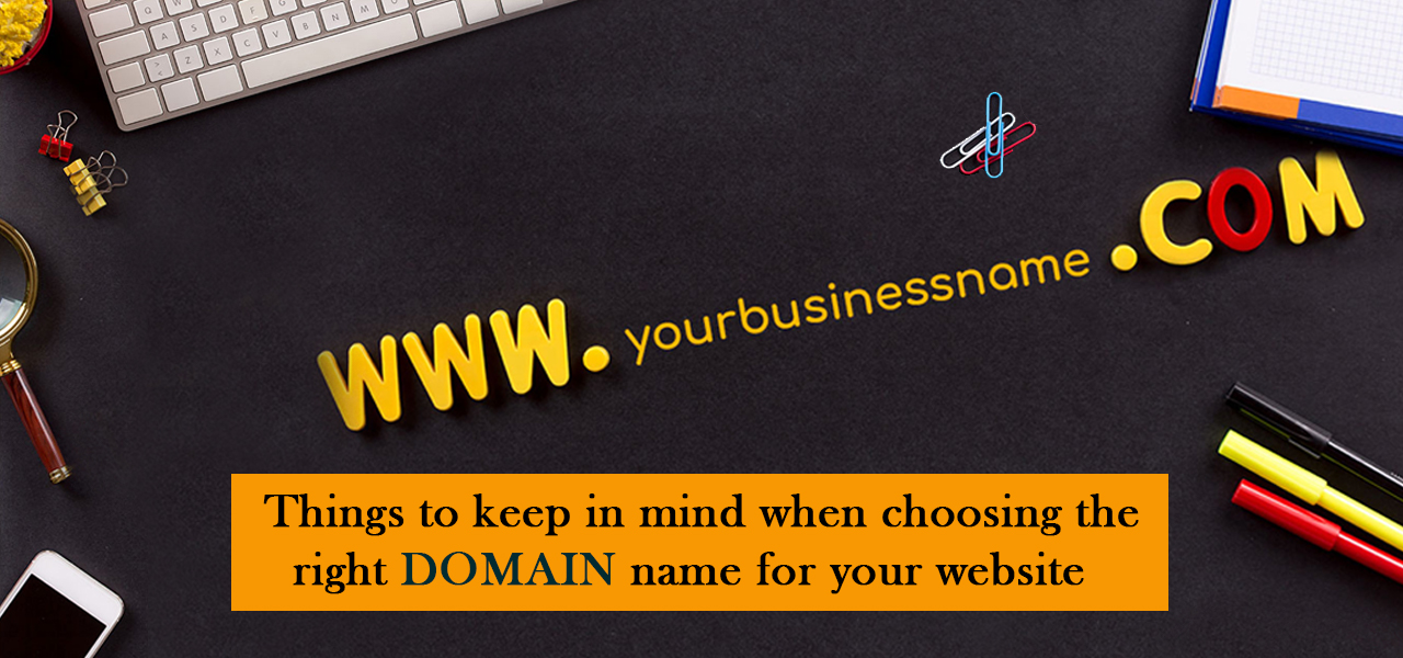 Things To Keep In Mind When Choosing The Right Domain Name For Your Website